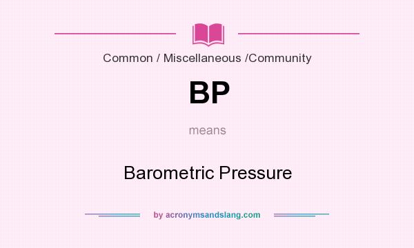 What does BP mean? It stands for Barometric Pressure
