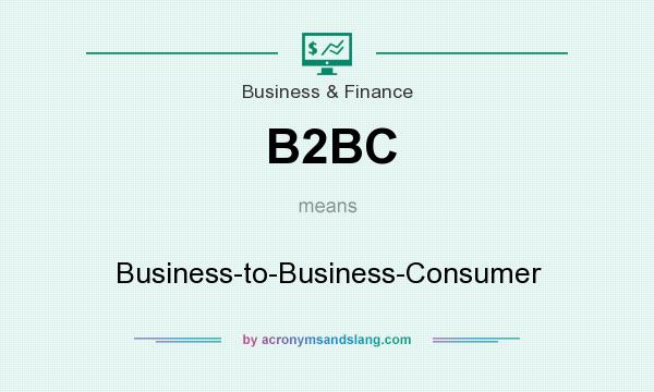 What does B2BC mean? It stands for Business-to-Business-Consumer