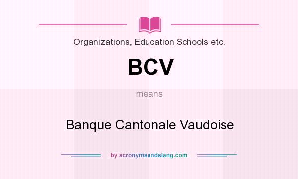 What does BCV mean? It stands for Banque Cantonale Vaudoise