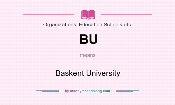 What does BU mean? It stands for Baskent University
