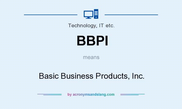 What does BBPI mean? It stands for Basic Business Products, Inc.