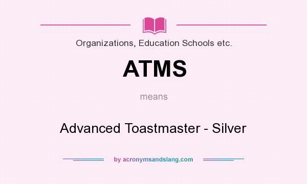 What does ATMS mean? It stands for Advanced Toastmaster - Silver