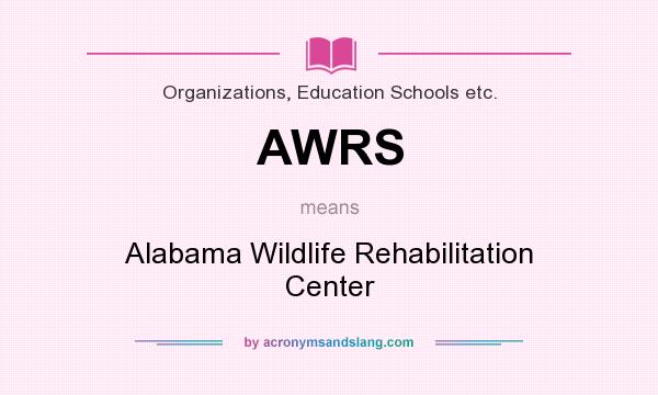 What does AWRS mean? It stands for Alabama Wildlife Rehabilitation Center