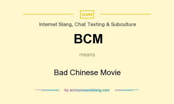 What does BCM mean? It stands for Bad Chinese Movie