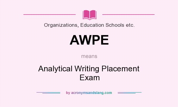 What does AWPE mean? It stands for Analytical Writing Placement Exam