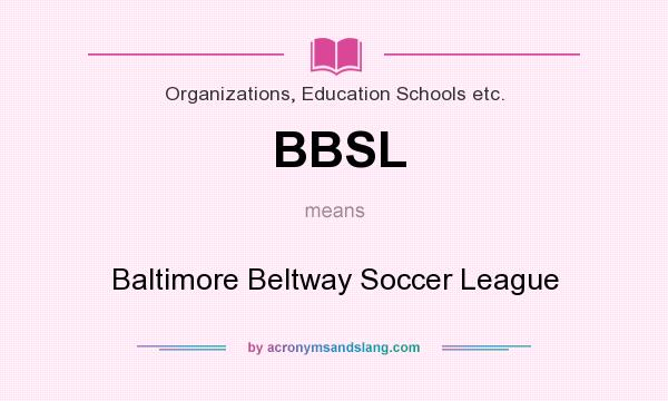 What does BBSL mean? It stands for Baltimore Beltway Soccer League