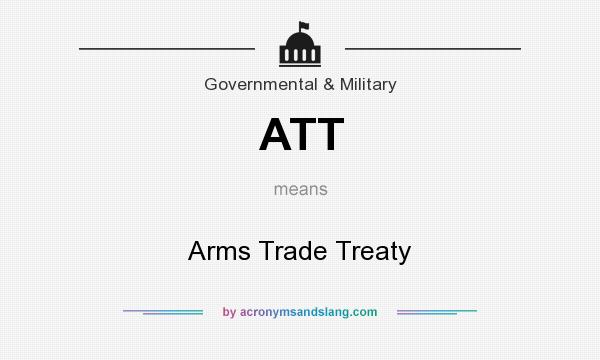 What does ATT mean? It stands for Arms Trade Treaty