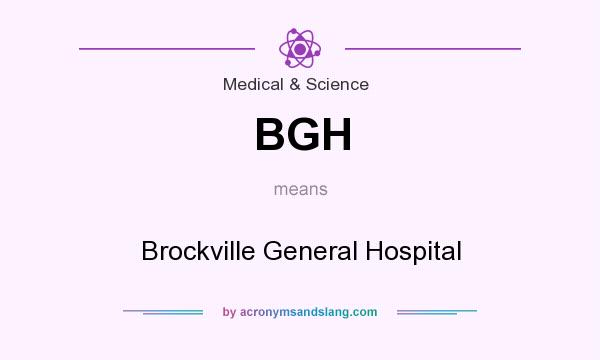 What does BGH mean? It stands for Brockville General Hospital