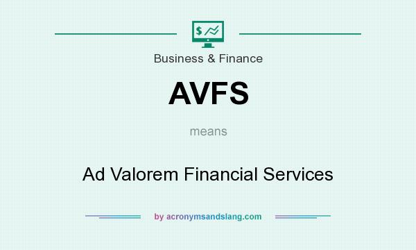 What does AVFS mean? It stands for Ad Valorem Financial Services