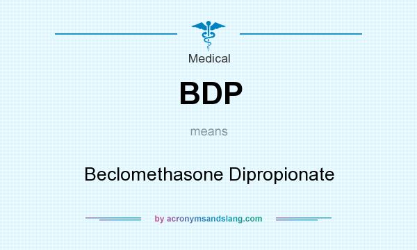 What does BDP mean? It stands for Beclomethasone Dipropionate