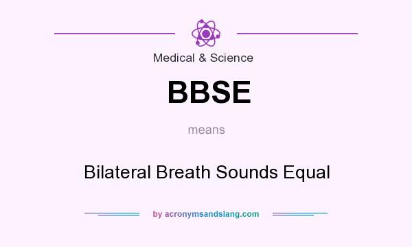 What does BBSE mean? It stands for Bilateral Breath Sounds Equal