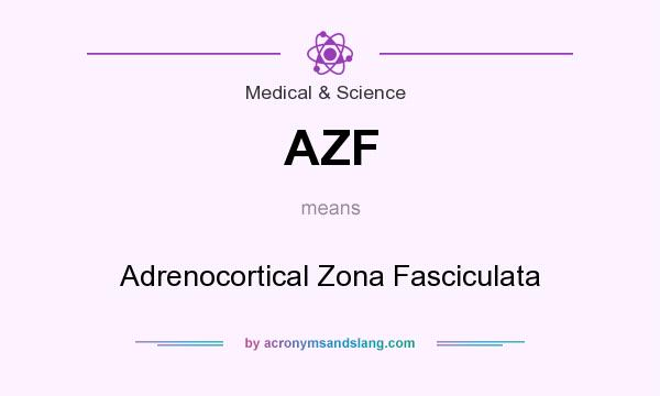 What does AZF mean? It stands for Adrenocortical Zona Fasciculata