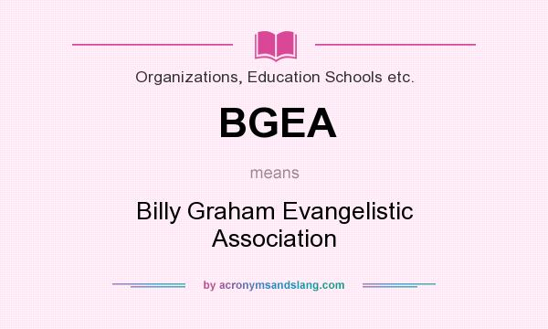 What does BGEA mean? It stands for Billy Graham Evangelistic Association