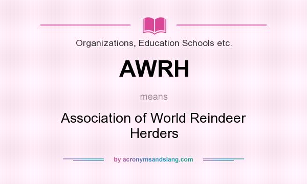 What does AWRH mean? It stands for Association of World Reindeer Herders