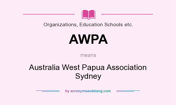 What does AWPA mean? It stands for Australia West Papua Association Sydney