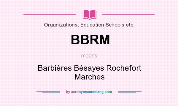 What does BBRM mean? It stands for Barbières Bésayes Rochefort Marches