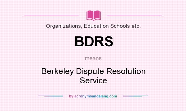 What does BDRS mean? It stands for Berkeley Dispute Resolution Service