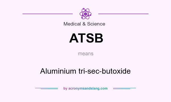 What does ATSB mean? It stands for Aluminium tri-sec-butoxide