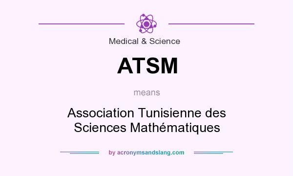 What does ATSM mean? It stands for Association Tunisienne des Sciences Mathématiques