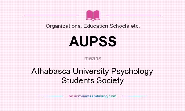 What does AUPSS mean? It stands for Athabasca University Psychology Students Society