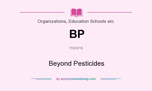 What does BP mean? It stands for Beyond Pesticides
