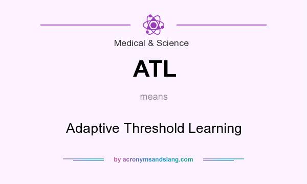 What does ATL mean? It stands for Adaptive Threshold Learning