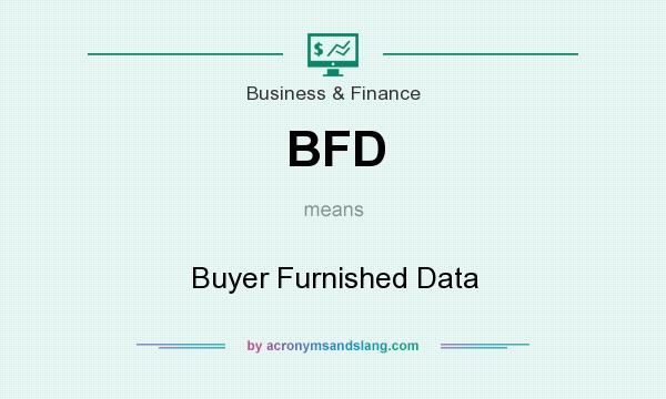 What does BFD mean? It stands for Buyer Furnished Data