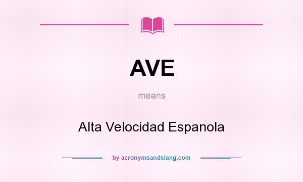 What does AVE mean? It stands for Alta Velocidad Espanola
