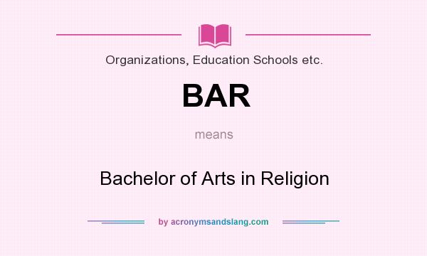 What does BAR mean? It stands for Bachelor of Arts in Religion