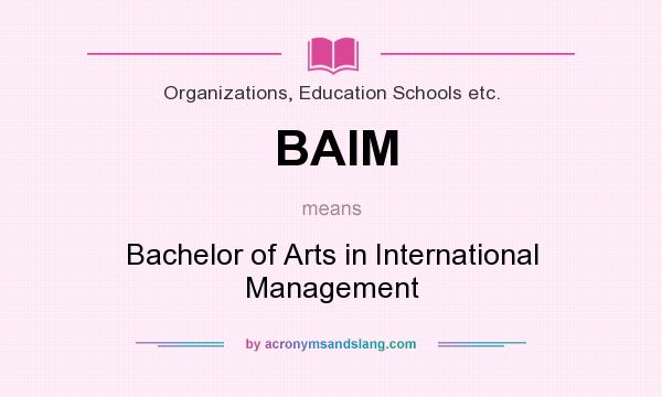 What does BAIM mean? It stands for Bachelor of Arts in International Management