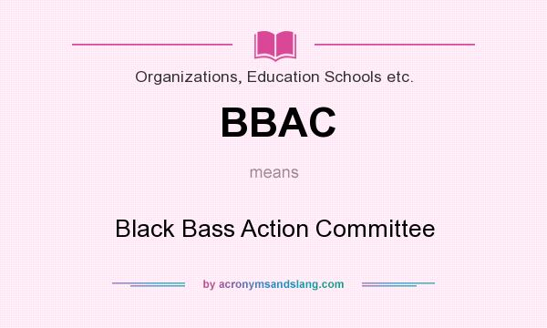 What does BBAC mean? It stands for Black Bass Action Committee