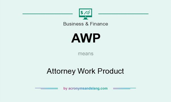 What does AWP mean? It stands for Attorney Work Product