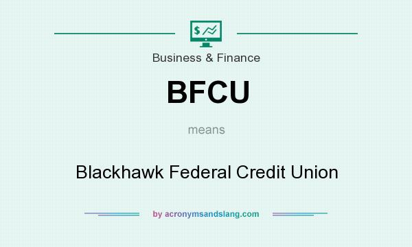 What does BFCU mean? It stands for Blackhawk Federal Credit Union