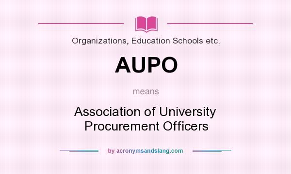 What does AUPO mean? It stands for Association of University Procurement Officers