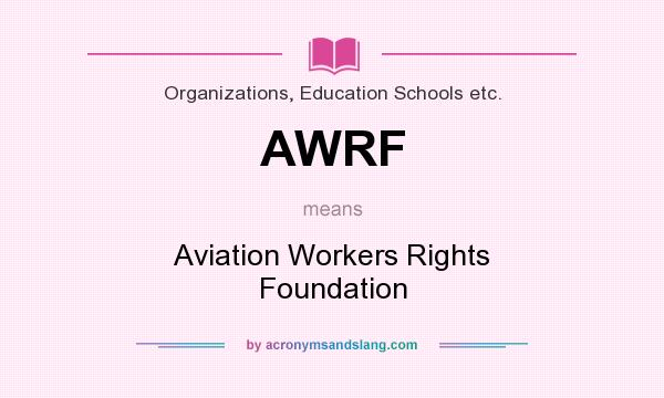 What does AWRF mean? It stands for Aviation Workers Rights Foundation