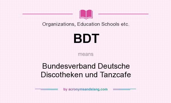 What does BDT mean? It stands for Bundesverband Deutsche Discotheken und Tanzcafe
