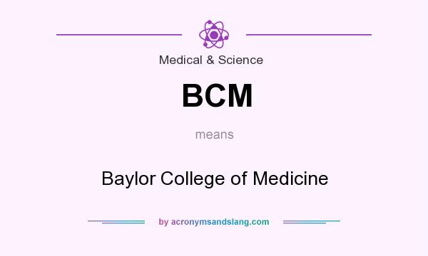 What does BCM mean? It stands for Baylor College of Medicine