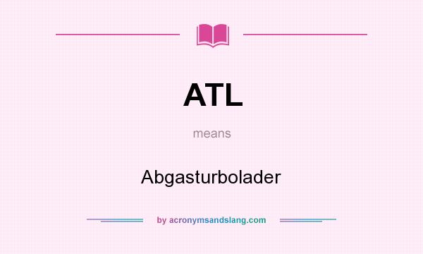 What does ATL mean? It stands for Abgasturbolader