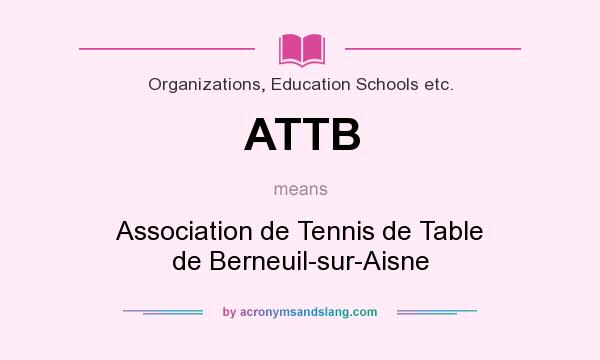 What does ATTB mean? It stands for Association de Tennis de Table de Berneuil-sur-Aisne