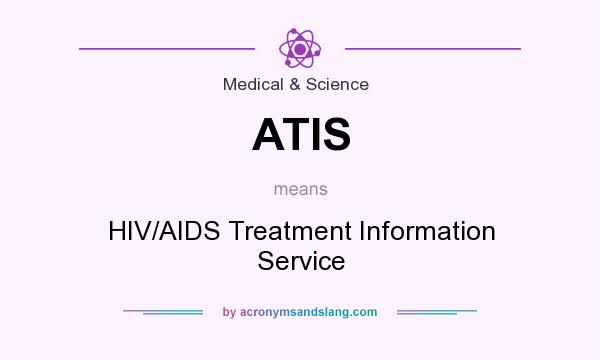 What does ATIS mean? It stands for HIV/AIDS Treatment Information Service