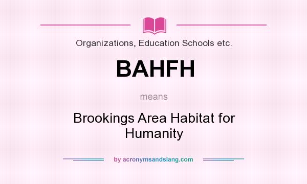 What does BAHFH mean? It stands for Brookings Area Habitat for Humanity