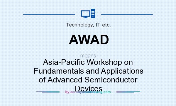 What does AWAD mean? It stands for Asia-Pacific Workshop on Fundamentals and Applications of Advanced Semiconductor Devices