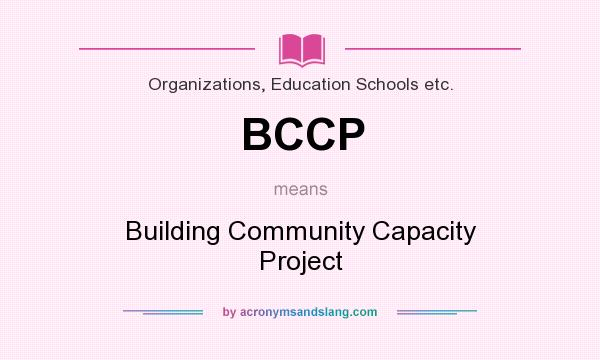 What does BCCP mean? It stands for Building Community Capacity Project