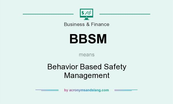 What does BBSM mean? It stands for Behavior Based Safety Management