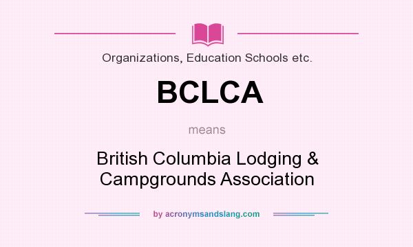 What does BCLCA mean? It stands for British Columbia Lodging & Campgrounds Association
