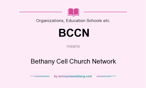 What does BCCN mean? It stands for Bethany Cell Church Network