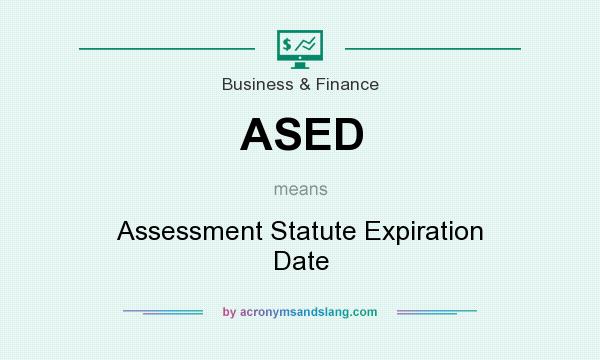 What does ASED mean? It stands for Assessment Statute Expiration Date