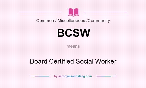 What does BCSW mean? It stands for Board Certified Social Worker