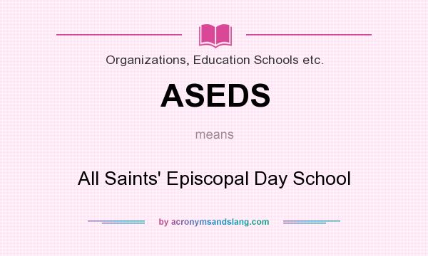 What does ASEDS mean? It stands for All Saints` Episcopal Day School