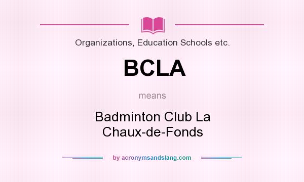 What does BCLA mean? It stands for Badminton Club La Chaux-de-Fonds